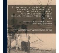Henry Rowe Schoolcraft Historical & Statistical Information Respecting the History in White Henry Rowe Schoolcraft White