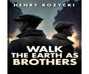 Henry Rozycki Walk the Earth as Brothers : A Novel Paperback Book Henry Rozycki Multicolor