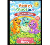 Henry’s Dinosaur Coloring Book: A Personalized Coloring Book with Cute Dinosaurs: A Personalized Dinosaur Coloring Adventure for Kids - Featuring Henry in Every Page (Names Series Colletion)