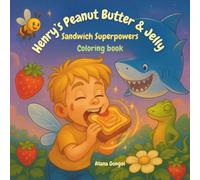 Henry’s Peanut Butter & Jelly Sandwich Superpowers Coloring book: Coloring book