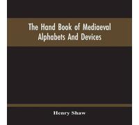 Henry Shaw The Hand Book Of Mediaeval Alphabets & Devices Paperback Henry Shaw Multicolor