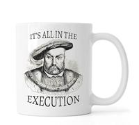 Henry The Eighth It's All in The Execution Ceramic Tea Coffee Mug White
