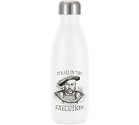 Henry The Eighth It's All in The Execution Vacuum Insulated Thermal Water Bottle White