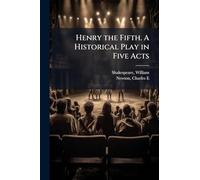 Henry the Fifth. A Historical Play in Five Acts
