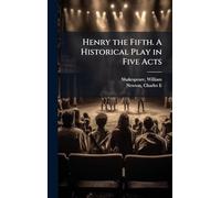 Henry the Fifth. A Historical Play in Five Acts