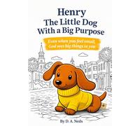 Henry The Little Dog With a Big Purpose: Even When You Feek Small, God Sees Big Things in You