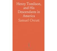 Henry Tomlison, and His Descendants in America: With a Few Additional Branches of Tomlinsons, Later From England