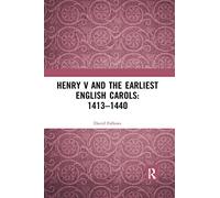 Henry V and the Earliest English Carols: 1413-1440: 1413-1440