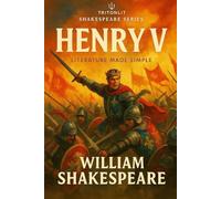 Henry V: Annotated Edition: Complete Study Edition with “What’s Just Happened” Summaries, Context Snacks, Key Quotes, Themes, Character Analysis, and Critical Insights