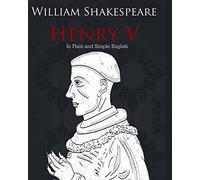 Henry V in Plain and Simple English: A Modern Translation and the Original Version