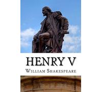 Henry V: The Life of King Henry the Fifth: A Play