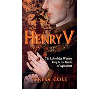 Henry V: The Life of the Warrior King & the Battle of Agincourt