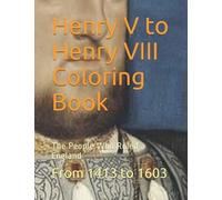 Henry V to Henry VIII Coloring Book: The People Who Ruled England From 1413 to 1603 (Historical Coloring Books)