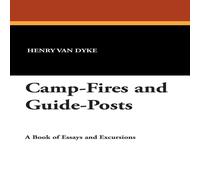 Henry Van Dyke Camp-Fires & Guide-Posts: A Book of Essays & Excursions Paperback Henry Van Dyke Multicolor