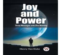 Henry Van Dyke Joy & Power Three Messages with One Meaning Paperback Book Henry Van Dyke Multicolor