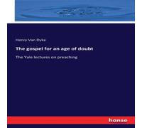 Henry Van Dyke The gospel for an age of doubt:The Yale lectures on preaching Henry Van Dyke Multicolor