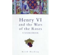 Henry VI, Margaret of Anjou and the Wars of the Roses: A Source Book (Sutton History Paperbacks)