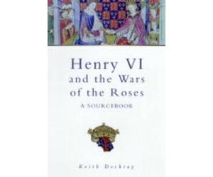 Henry VI, Margaret of Anjou and the Wars of the Roses: A Source Book (Sutton History Paperbacks)
