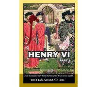 Henry VI, Part 1: Medieval England and France in a Story of Warfare, Politics, and Unyielding Rivalries