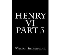 Henry VI Part 3 By William Shakespeare.