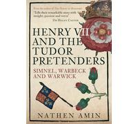 Henry VII and the Tudor Pretenders: Simnel, Warbeck, and Warwick