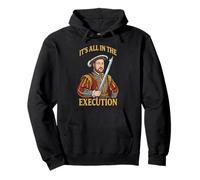 Henry VIII 8th Tudor It's All In Execution English History Pullover Hoodie