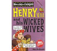 Henry VIII and his Wicked Wives (Horribly Famous)