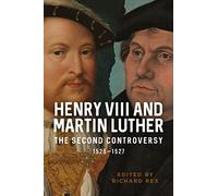 Henry VIII and Martin Luther: The Second Controversy, 1525-1527