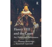 Henry VIII and the Court: Art, Politics and Performance