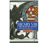 Henry VIII, the Duke of Albany and the Anglo-Scottish War of 1522-1524