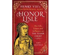 Henry VIII's Controversial Aunt, Honor Lisle