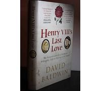Henry VIII's Last Love: The Extraordinary Life of Katherine Willoughby, Lady-in-Waiting to the Tudors
