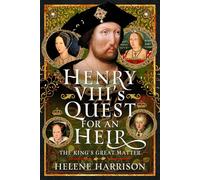 Henry VIII's Quest for an Heir: The King's Great Matter