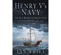 Henry V's Navy: The Sea-Road to Agincourt and Conquest 1413-1422