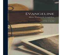 Henry Wadsworth Longfellow Evangeline; a Tale of Acadia Hardcover Book Henry Wadsworth Longfellow Multicolor