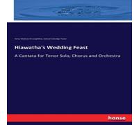 Henry Wadsworth Longfellow Hiawatha's Wedding Feast:A Cantata for Tenor Solo, Chorus and Henry Wadsworth Longfellow Multicolor