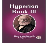 Henry Wadsworth Longfellow Hyperion Book III Paperback Henry Wadsworth Longfellow Multicolor