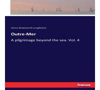 Henry Wadsworth Longfellow Outre-Mer:A pilgrimage beyond the sea. Vol. 4 Paperback Book Henry Wadsworth Longfellow Multicolor
