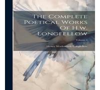 Henry Wadsworth Longfellow The Complete Poetical Works Of H.w. Longfellow; Volume 1 Hardcover Henry Wadsworth Longfellow Multicolor