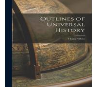Henry White Outlines of Universal History Paperback Book Henry White Multicolor