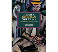 Henryk Grossman Works, Volume 1: Essays and Letters on Economic Theory (Historical Materialism)