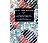 Henryk Grossman Works, Volume 3: The Law of Accumulation and Breakdown of the Capitalist System, Being also a Theory of Crises (Historical Materialism)