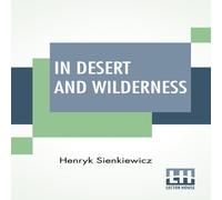 Henryk Sienkiewicz In Desert & Wilderness: Translated From The Polish By Max A Henryk Sienkiewicz Multicolor