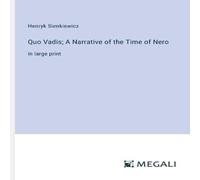 Henryk Sienkiewicz Quo Vadis; A Narrative of the Time of Nero:in large print Henryk Sienkiewicz Multicolor