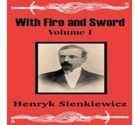 Henryk Sienkiewicz With Fire & Sword (Volume One) Paperback Book Henryk Sienkiewicz Multicolor