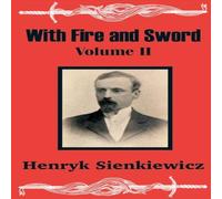 Henryk Sienkiewicz With Fire & Sword (Volume Two) Paperback Book Henryk Sienkiewicz Multicolor