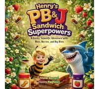 Henry's Peanut Butter & Jelly Sandwich Superpowers: A Sticky, Scientific Adventure with Bees, Berries, and Big Bites
