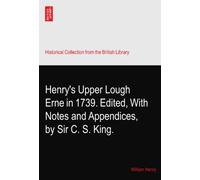 Henry's Upper Lough Erne in 1739. Edited, With Notes and Appendices, by Sir C. S. King.
