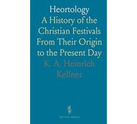 Heortology: A History of the Christian Festivals From Their Origin to the Present Day