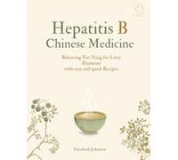 HEPATITIS B CHINESE MEDICINE: Balancing Yin-Yang for Liver Harmony with Easy Recipes